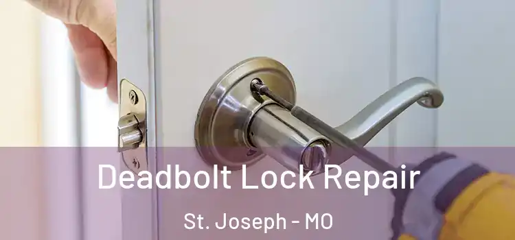  Deadbolt Lock Repair St. Joseph - MO