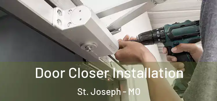  Door Closer Installation St. Joseph - MO