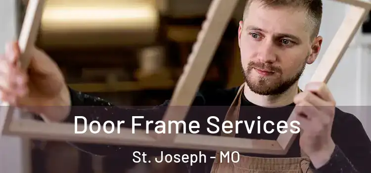  Door Frame Services St. Joseph - MO
