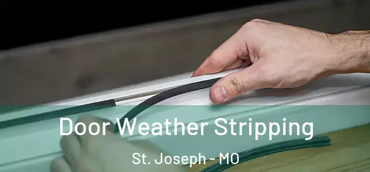  Door Weather Stripping St. Joseph - MO