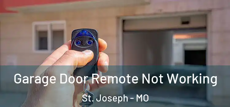  Garage Door Remote Not Working St. Joseph - MO
